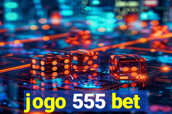 jogo 555 bet